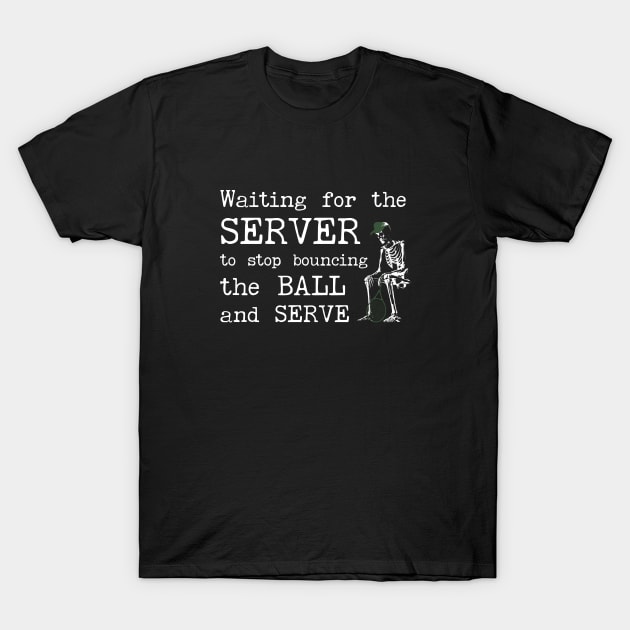 Waiting For The Server - Gifts for Tennis Captain, Player, Team T-Shirt by GasparArts